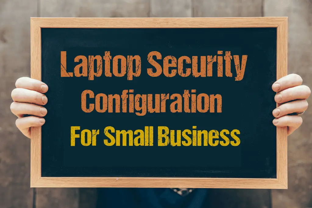 Laptop Security Configuration For Small Business