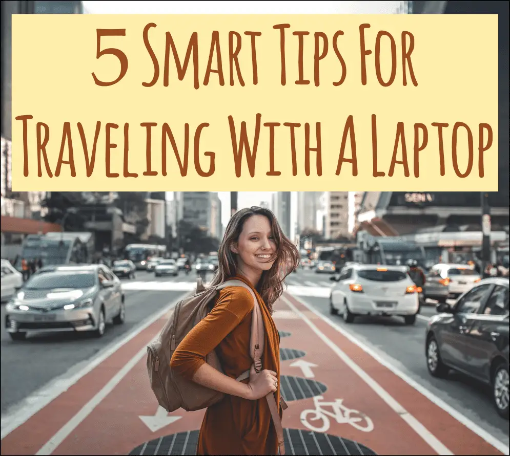 5 Smart Tips For Traveling With A Laptop (plus Bonus) Upgrades And Options