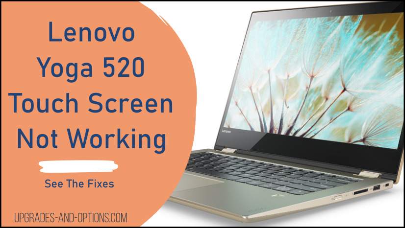Lenovo Yoga 520 Touch Screen Not Working (Fixes) - Upgrades And Options